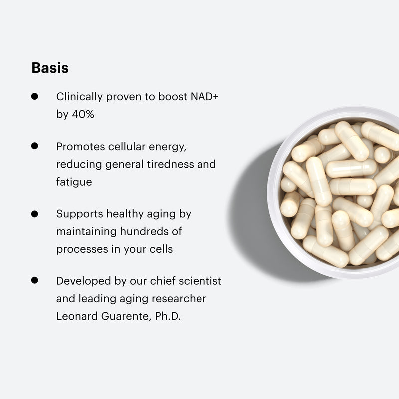Basis. Clinically proven to boost NAD+ by 40%. Promotes cellular energy, reducing general tiredness and fatigue. Supports healthy aging by maintaining hundreds of processes in your cells. Developed by our chief scientist and leading aging researcher Leonard Guarente, Ph.D.