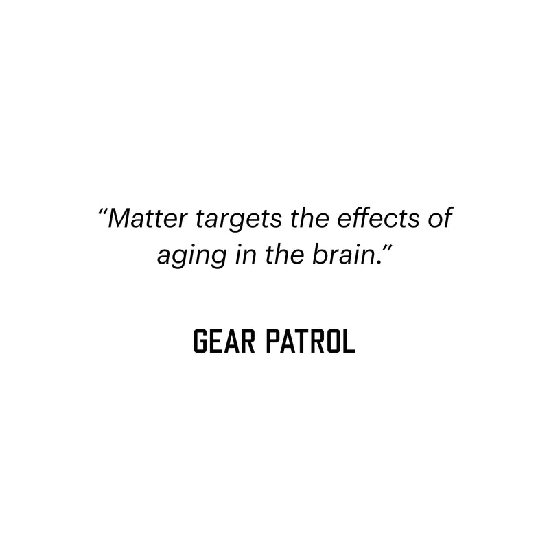 "Matter targets the effects of aging in the brain.". GEAR PATROL